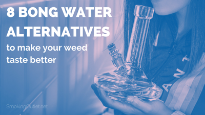 8 Bong Water Alternatives (to Make Your Weed Taste Better)